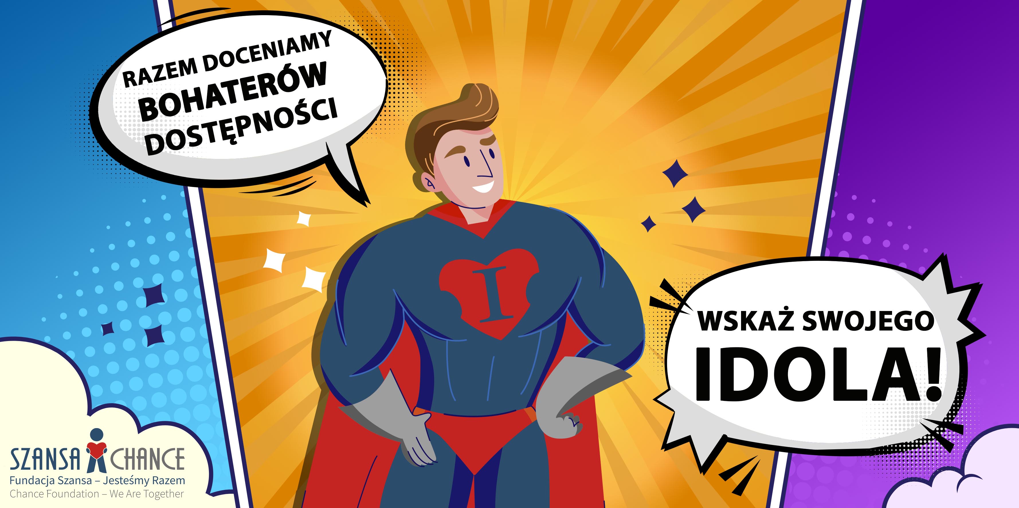 Grafika w stylu komiksowym przedstawia superbohatera w granatowo-czerwonym stroju z literą „I” na piersi, otoczonego dynamicznym tłem w odcieniach pomarańczu, niebieskiego i fioletu. Bohater ma pewną siebie postawę i dumnie spogląda w bok. W dymkach komiksowych znajdują się napisy: „Razem doceniamy bohaterów dostępności” oraz „Wskaż swojego idola!”. W lewym dolnym rogu widnieje logo Fundacji Szansa – Jesteśmy Razem.